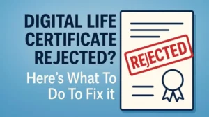 Digital Life Certificate rejected Digital Life Certificate rejected